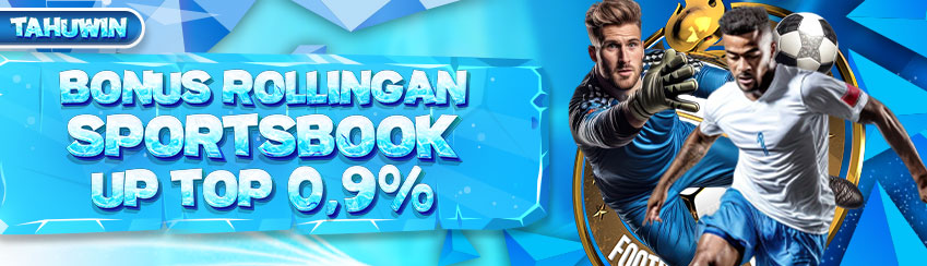 BONUS ROLLINGAN SPORTSBOOK TAHUWIN SETIAP HARI SENIN