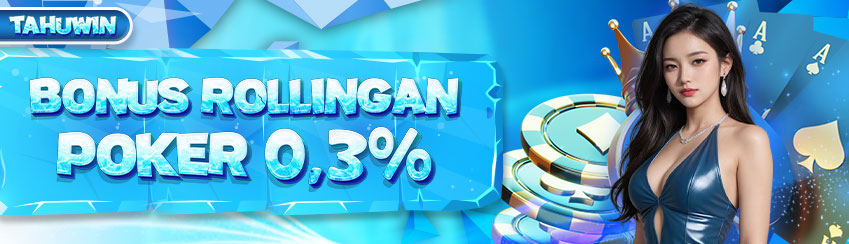 BONUS ROLLINGAN POKER TAHUWIN SETIAP HARI SENIN
